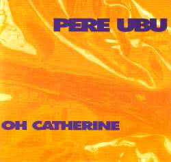 Pere Ubu Oh Catherine cover