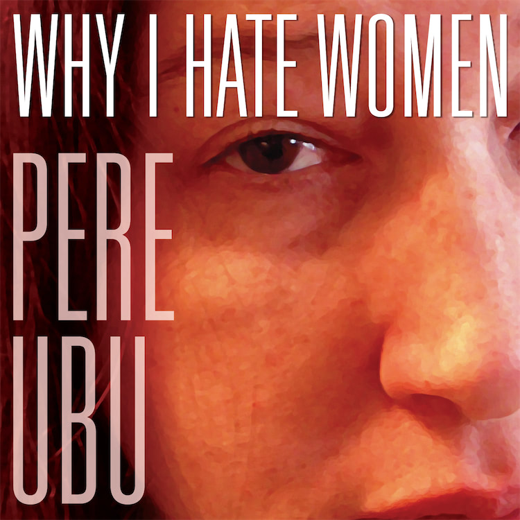 pere-ubu-why-i-hate-women