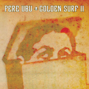 Pere Ubu Golden Surf